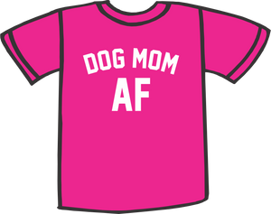 T-Shirt Dog Mom AF