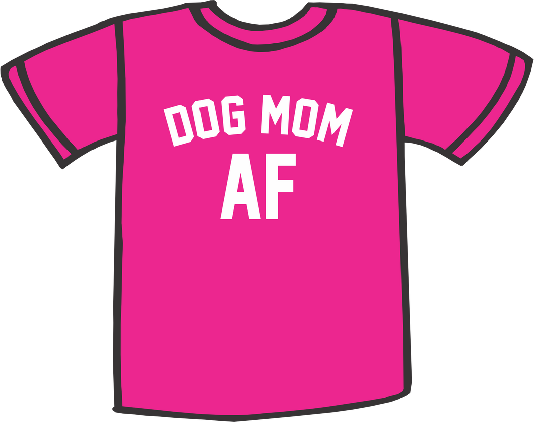 T-Shirt Dog Mom AF